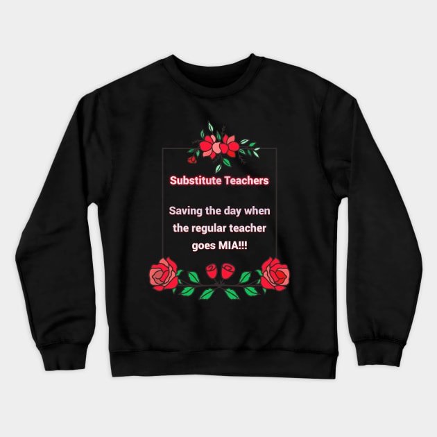 Substitute Teachers - Saving the day when the regular teacher goes MIA!!! Crewneck Sweatshirt by New Day Prints